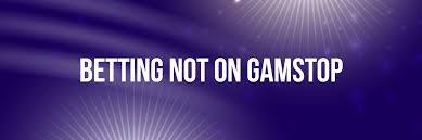 Betting Sites Not on GamStop Your Guide to Safe Gambling Betting Sites Not on GamStop Your Guide to Safe Gambling